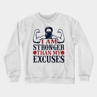 I'm stronger than my excuses. Crewneck Sweatshirt